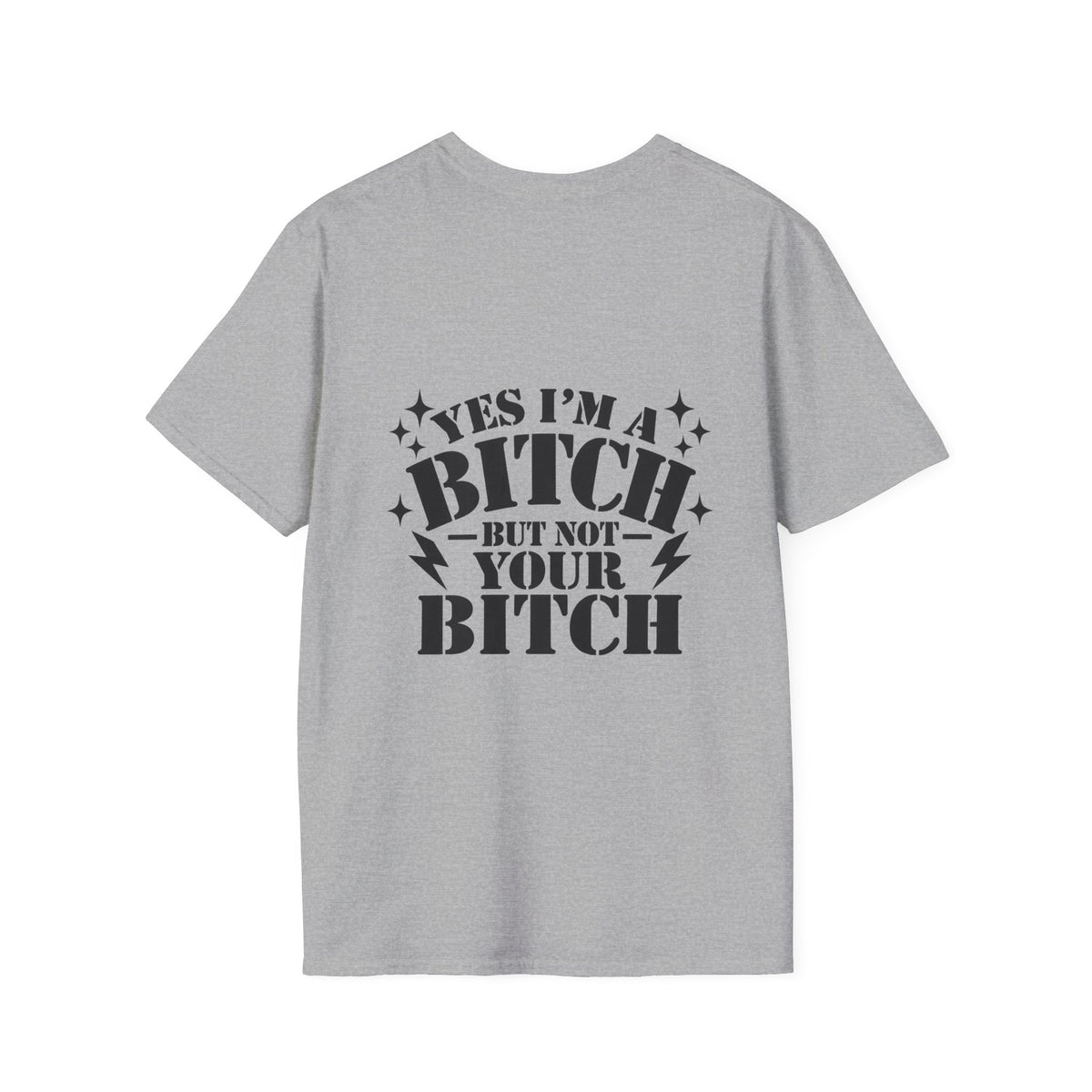 yes im a bitch- but not your bitch T-shirt