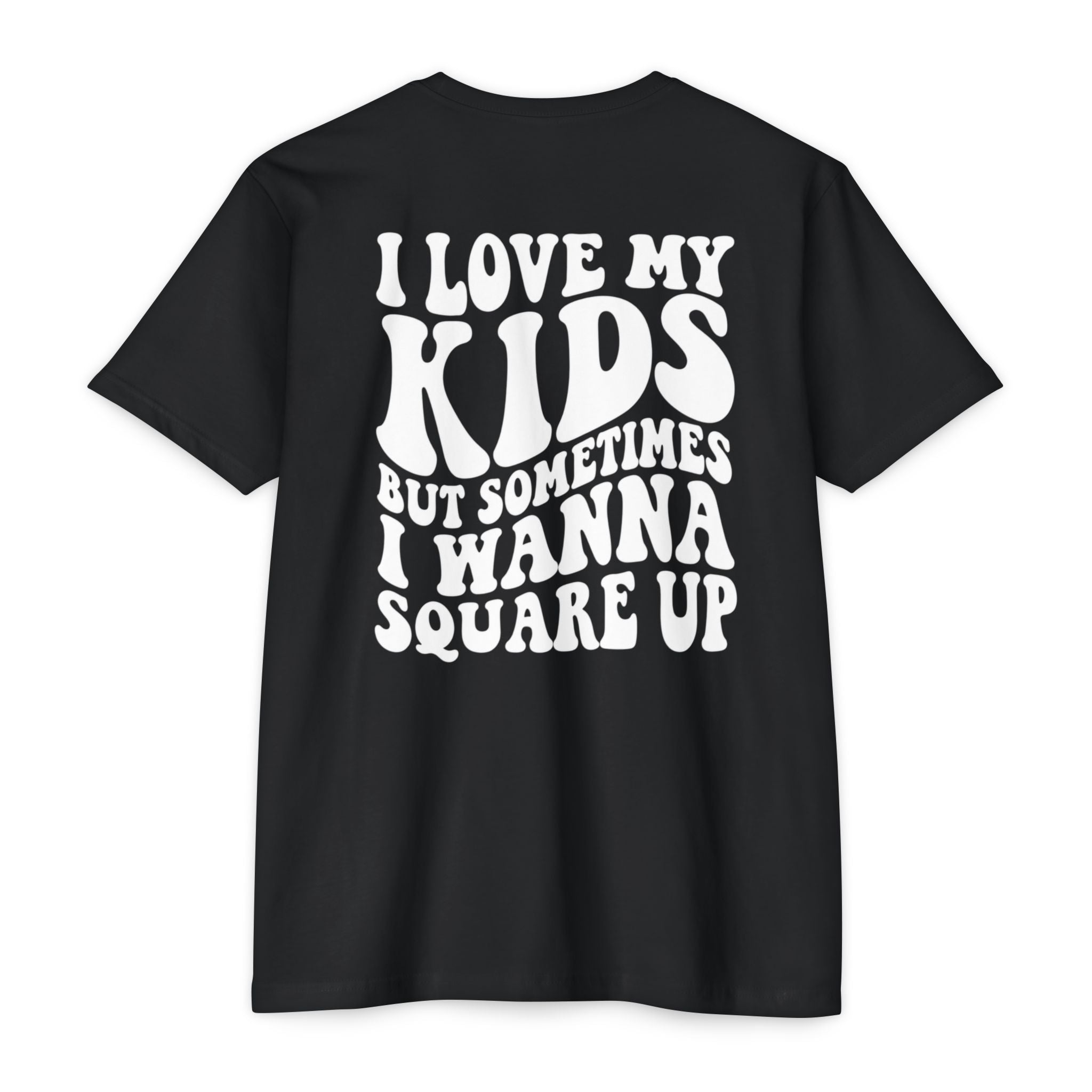I Love My Kids But Sometimes I Wanna Square Up T-Shirt
