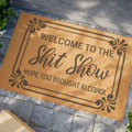 Doormat  "Welcome to the Shit Show, Hope You Brought Alcohol"