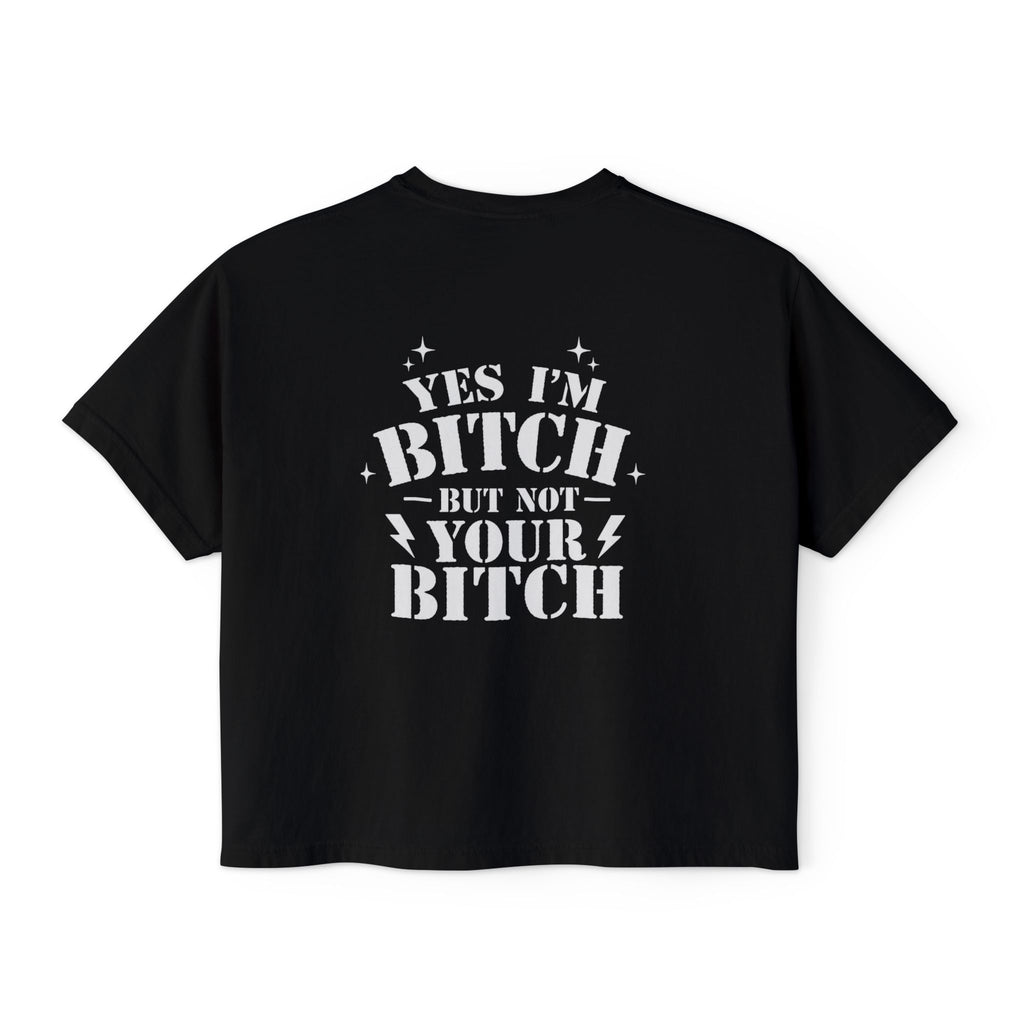 Yes I'm a bitch, but not yours