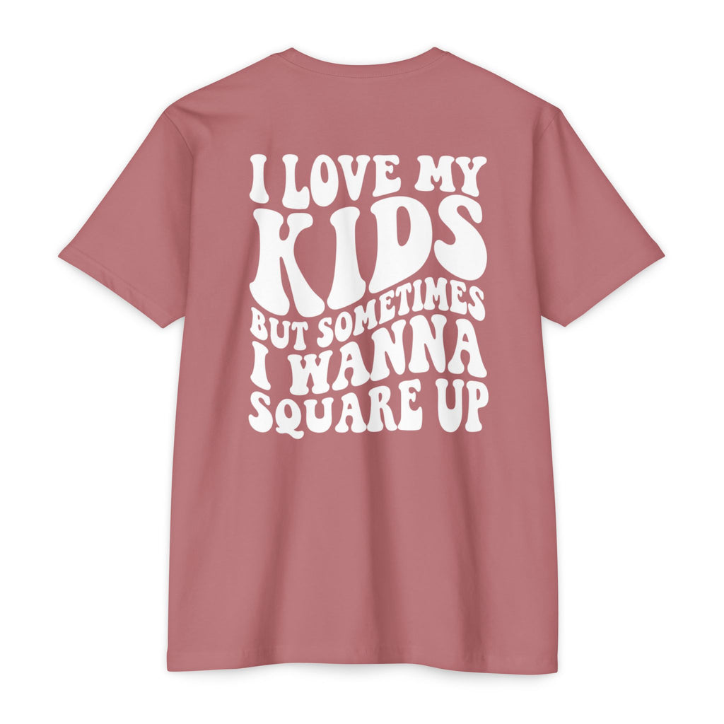 I Love My Kids But Sometimes I Wanna Square Up T-Shirt