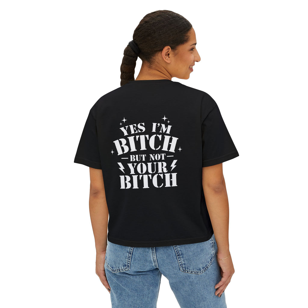 Yes I'm a bitch, but not yours