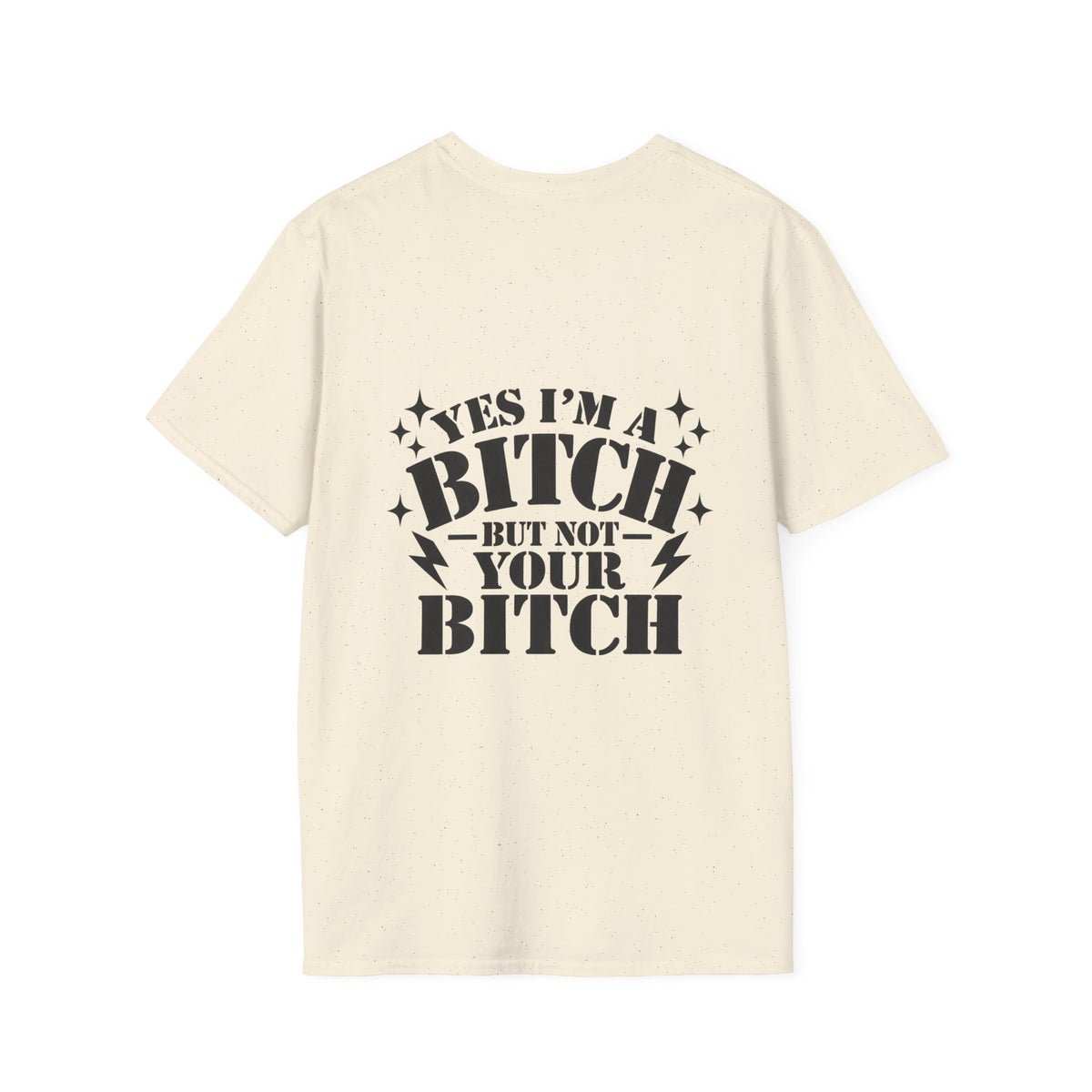 yes im a bitch- but not your bitch T-shirt
