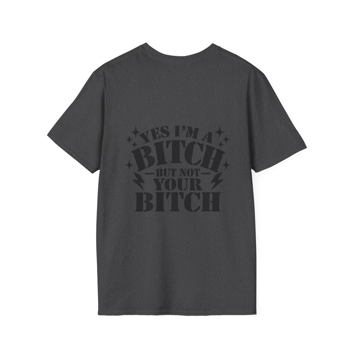 yes im a bitch- but not your bitch T-shirt