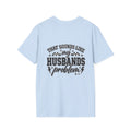 That sounds like my husbands problem T-shirt