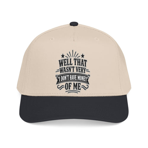 Baseball Cap – "Well That Wasn’t Very — I Don’t Have Money Of Me"