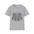 Well That Wasn't Very I don't have money T-shirt