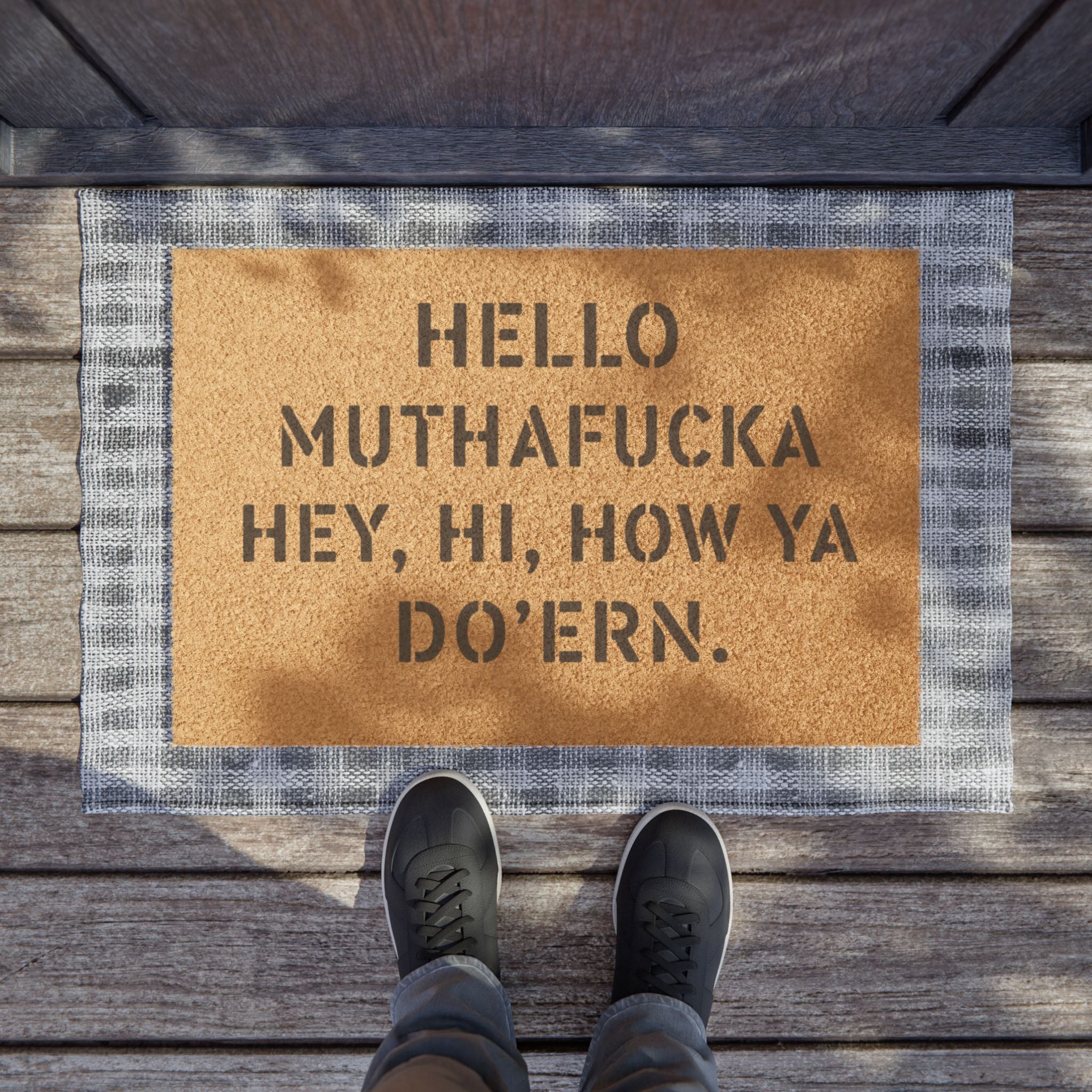 "Hello Muthafucka Hey, Hi, How Ya Do'ern"  Welcome Mat