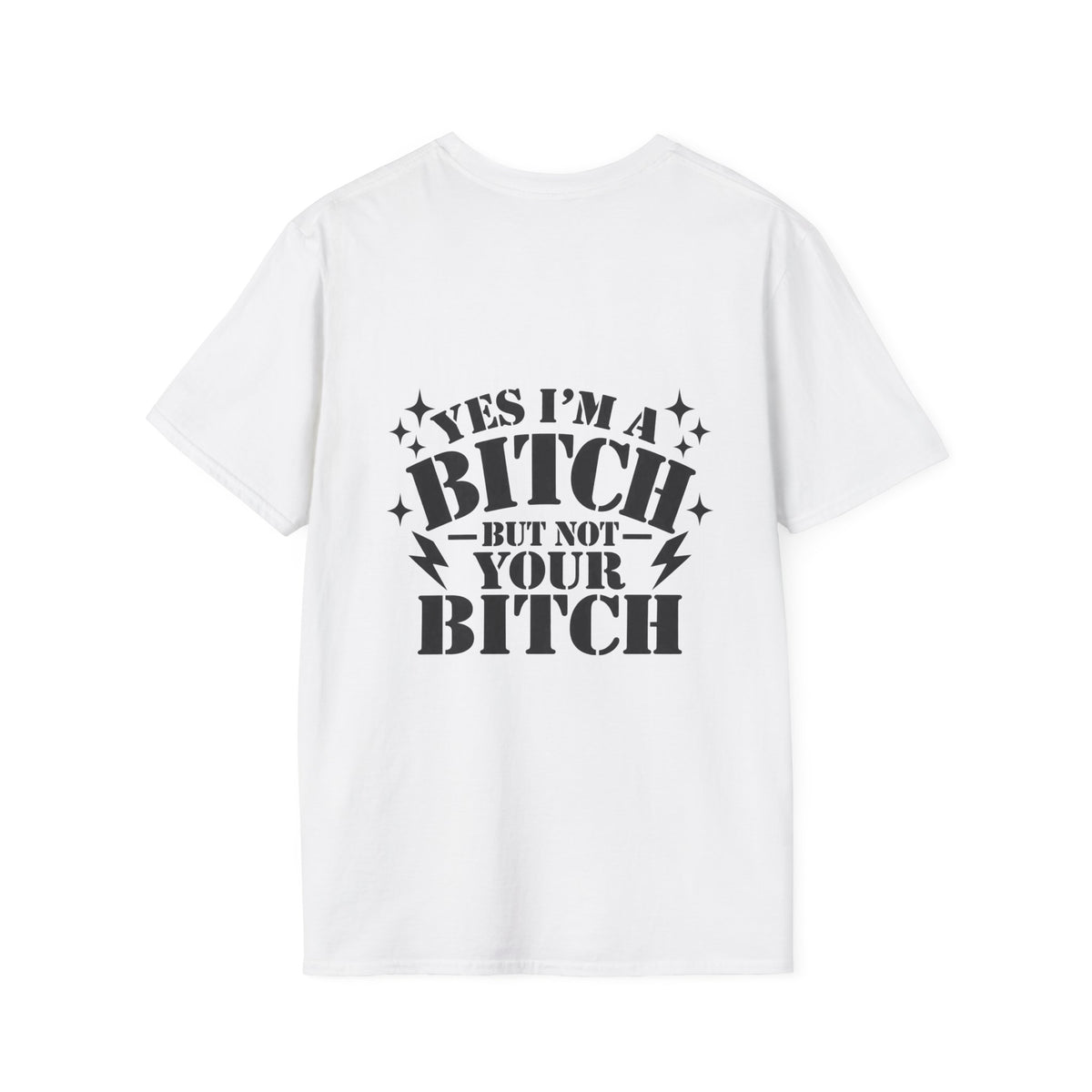 yes im a bitch- but not your bitch T-shirt