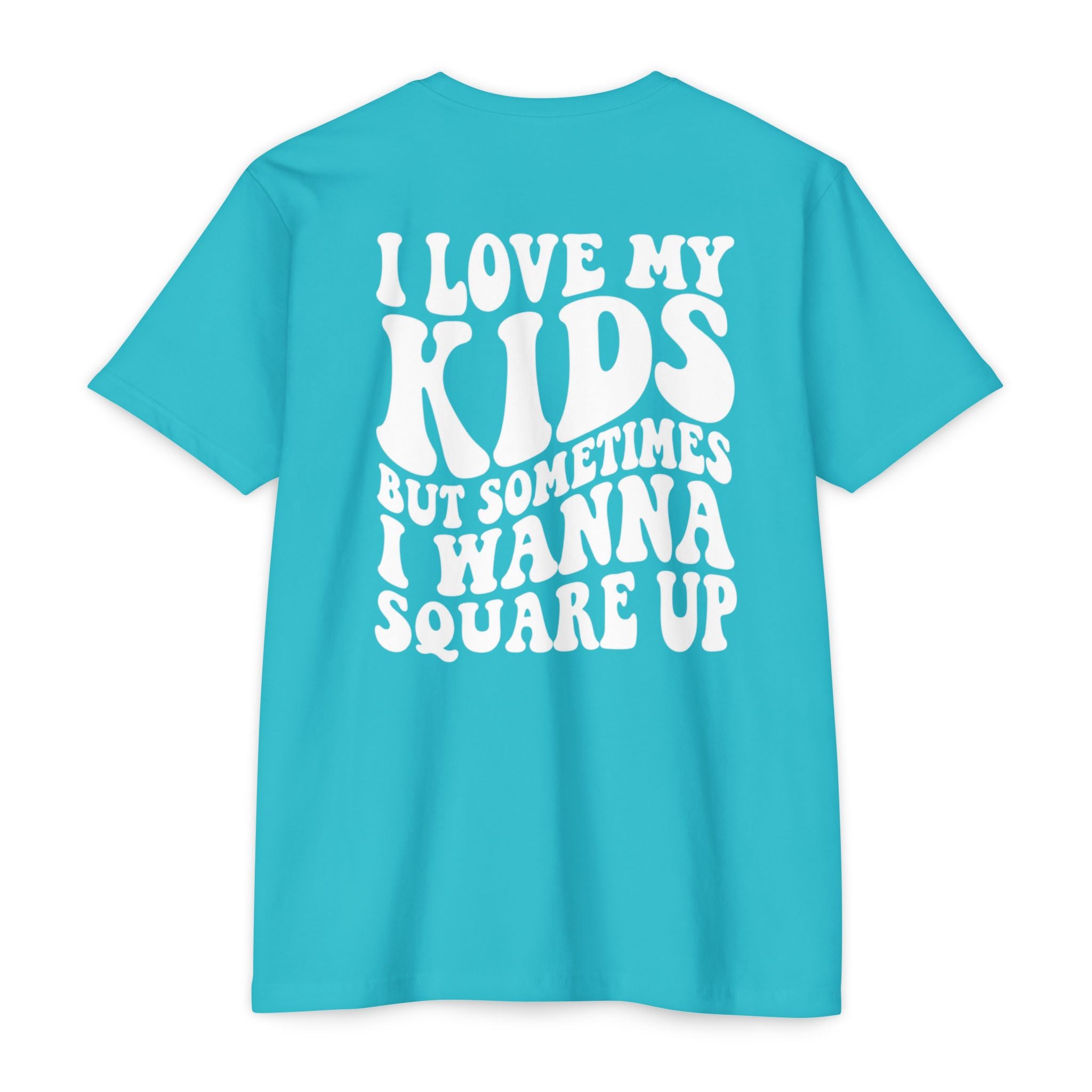 I Love My Kids But Sometimes I Wanna Square Up T-Shirt